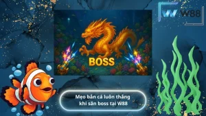Mẹo bắn cá luôn thắng khi săn boss tại W88