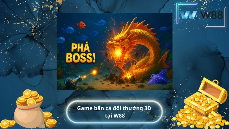 Game bắn cá đổi thưởng 3D tại W88