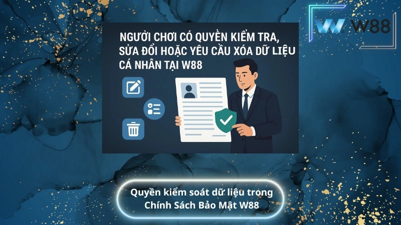 Quyền kiểm soát dữ liệu trong Chính Sách Bảo Mật W88