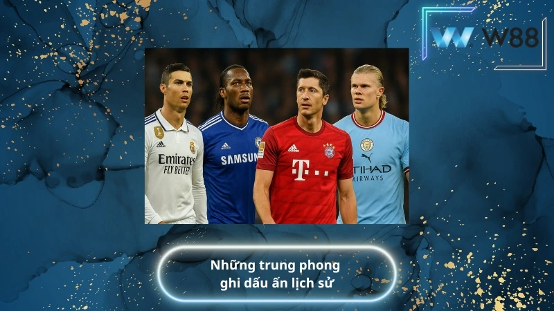 Những trung phong ghi dấu ấn lịch sử