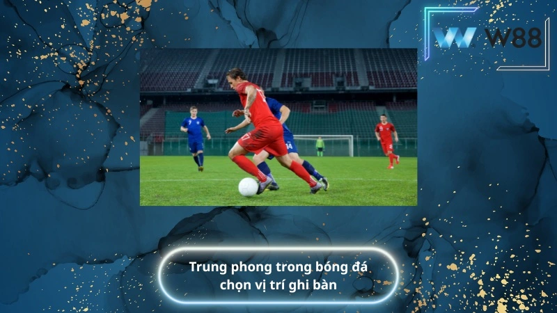 Trung phong trong bóng đá chọn vị trí ghi bàn